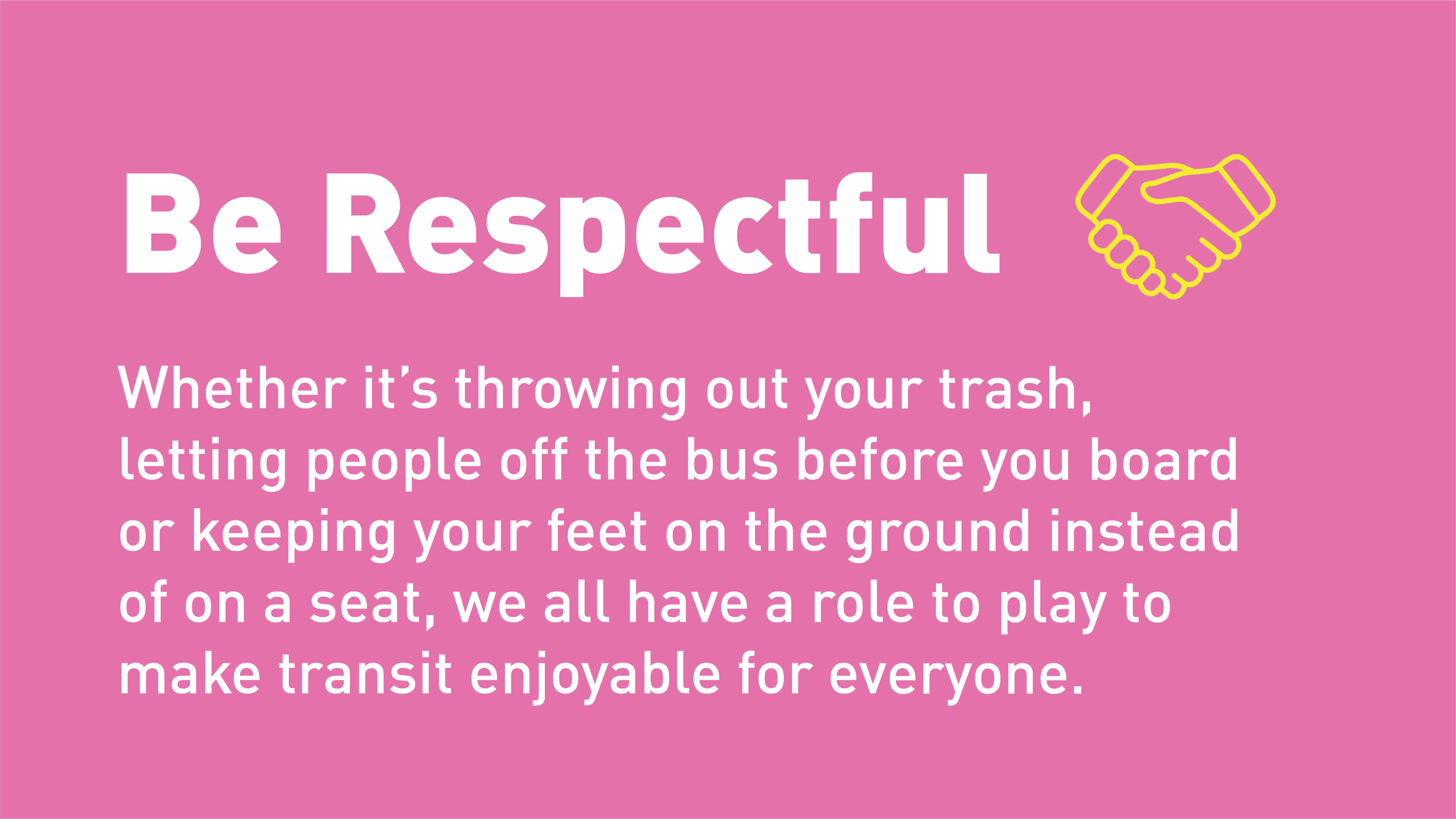 Be Respectful. Don’t litter, let others off first and keep your feet on the ground.